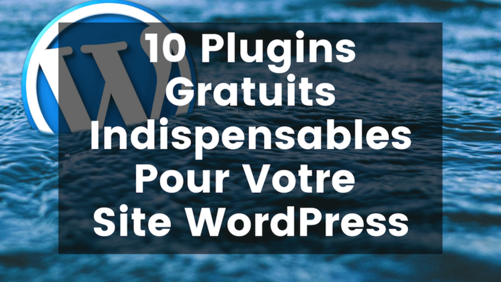 10 plugins gratuits indispensables pour votre site WordPress